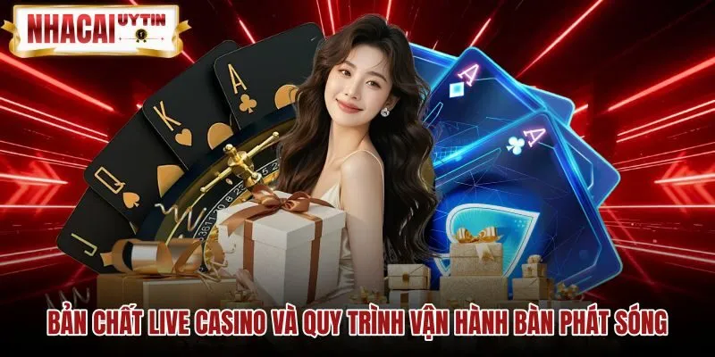 Bản chất live casino và quy trình vận hành bàn phát sóng Quy trình vận hành bàn live casino