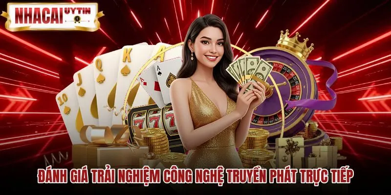 Đánh giá trải nghiệm công nghệ truyền phát trực tiếp Chất lượng truyền phát Full HD tại Dream Gaming