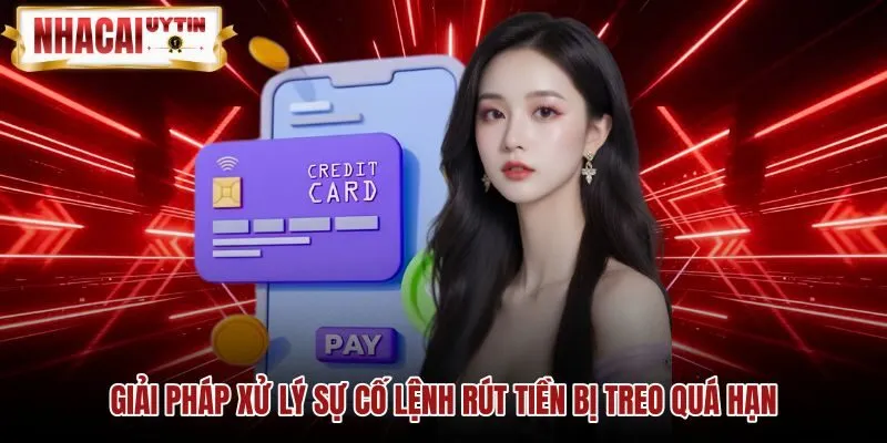 Cách xử lý lệnh rút tiền bị treo