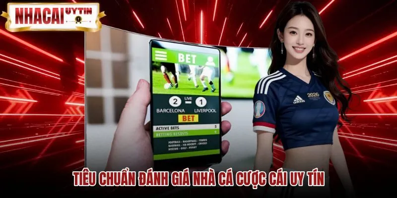Tiêu chuẩn đánh giá nhà cái uy tín Tiêu chí chọn nhà cái cá cược bóng đá
