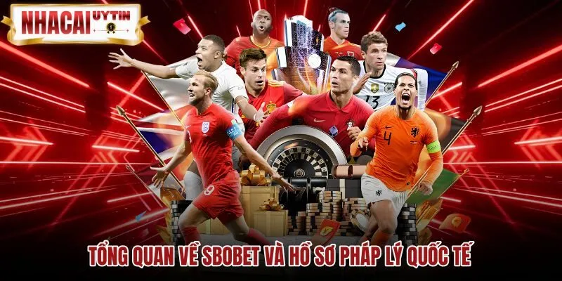Tổng quan về SBOBET và hồ sơ pháp lý quốc tế Thông tin pháp lý của thương hiệu SBOBET