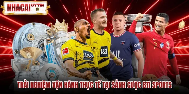 Trải nghiệm thực tế tại sảnh cược BTI Sports Tốc độ khớp lệnh và tính năng xả kèo tại BTI Sports